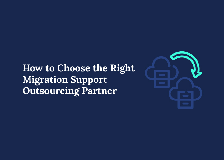 how to choose the right migration support outsourcing partner