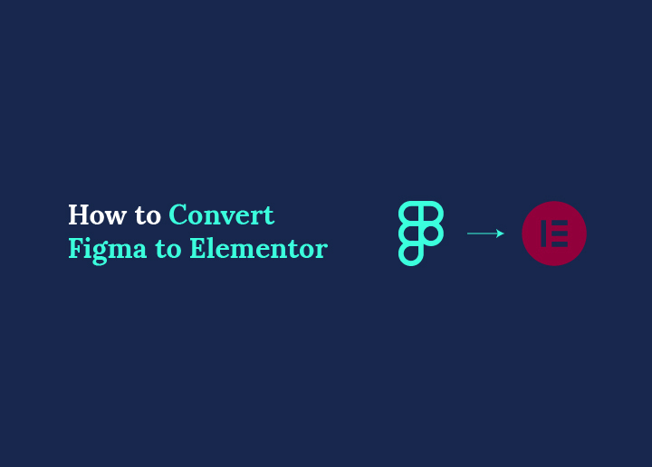 How to Convert Figma to Elementor in Simple Steps
