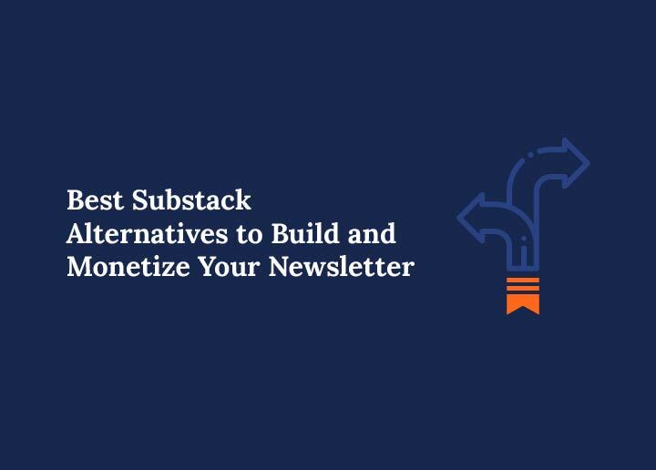 Best-substack-alternatives-to-build-and-monetize-your-newsletters