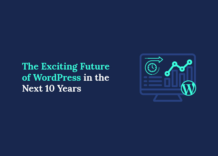 The Exciting Future of WordPress in the Next 10 Years