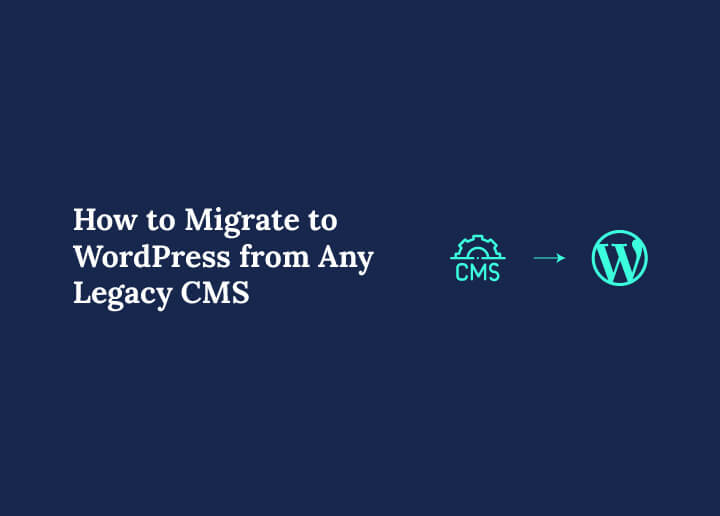 Migrate to WordPress from Any Legacy CMS
