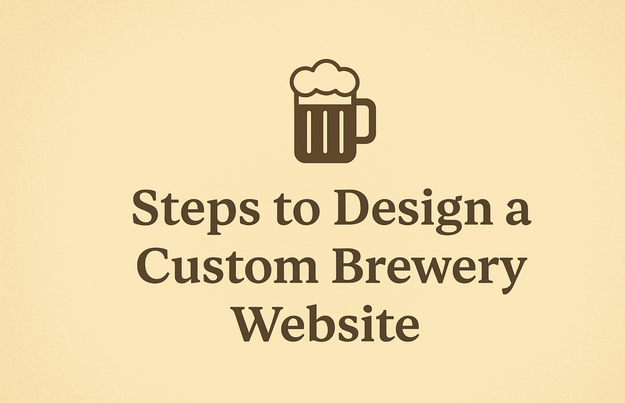 Steps to Design a Custom Brewery Website