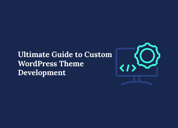 Ultimate Guide to Custom WordPress Theme Development