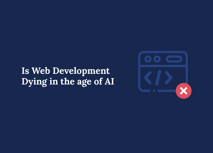 is web development dying in the age of ai