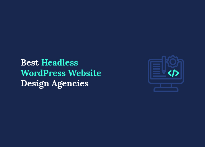 Best Headless WordPress Website Design Agencies Top Picks