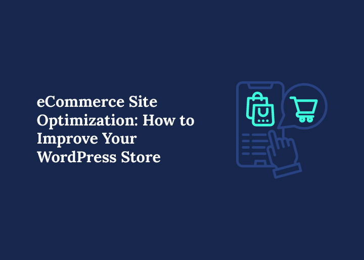 E-commerce Site Optimization to Improve Your WordPress Store