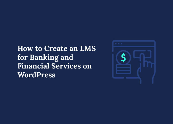 How to Create an LMS for Banking and Financial Services on WordPress