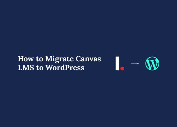 How to Migrate Canvas LMS to WordPress