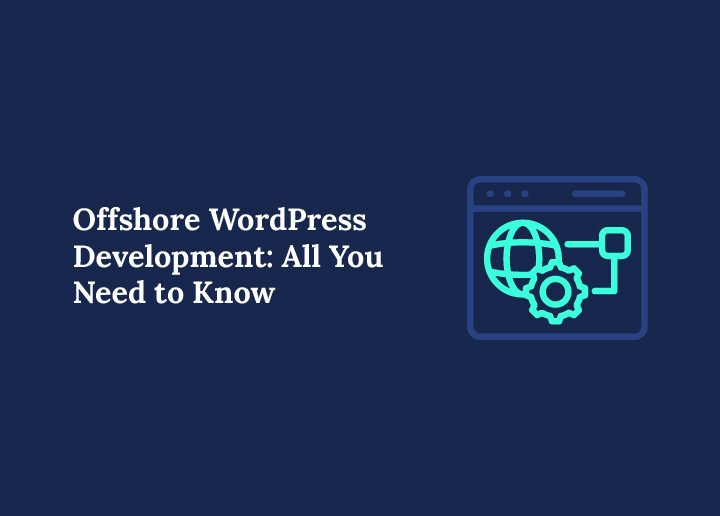 Offshore WordPress Development All You Need to Know