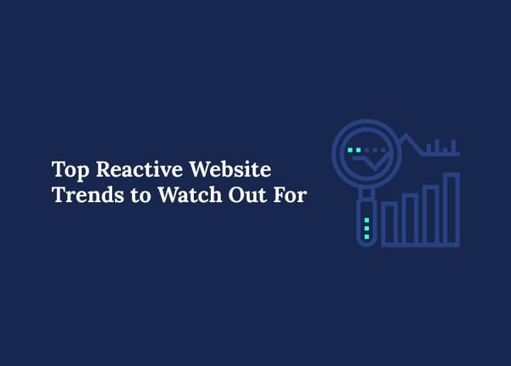 Top-reactive-website-trends-to-watch-out-for
