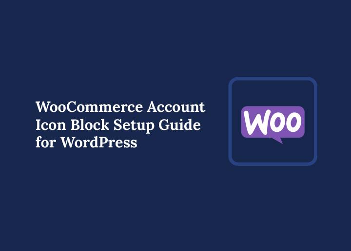 woocommerce account icon block setup guide