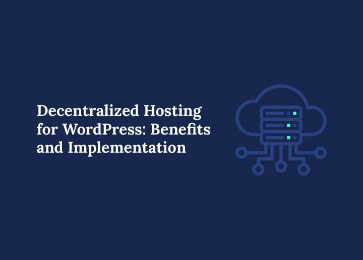 Decentralized Hosting for WordPress Benefits and Implementation
