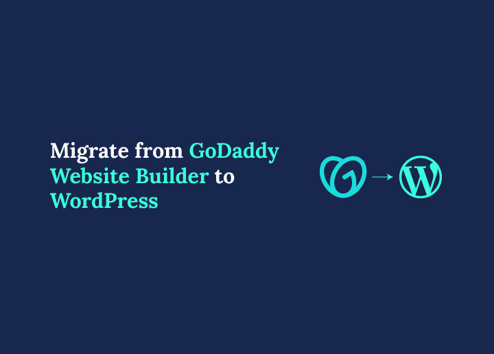 Migrate Your Site from GoDaddy Website Builder to WordPress