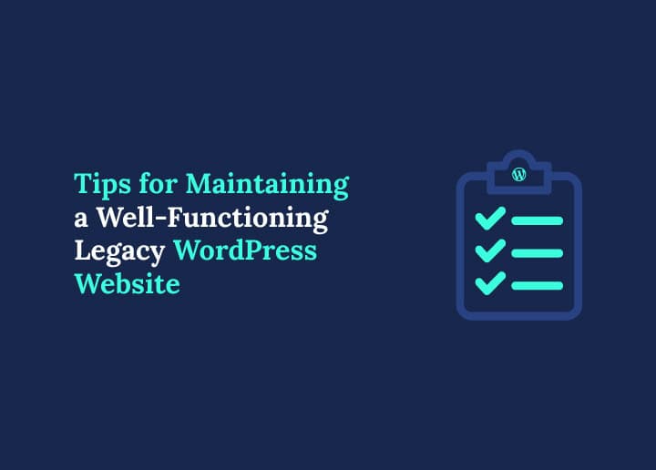 Tips for Maintaining a Well-Functioning Legacy WordPress Website