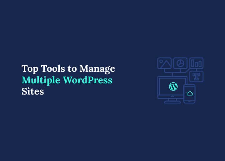 Top Tools to Manage Multiple WordPress Sites