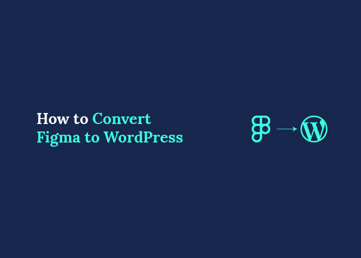 How to Convert Figma to WordPress Top Methods