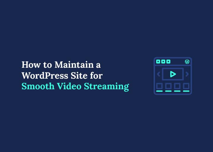 How to Maintain a WordPress Site for Smooth Video Streaming
