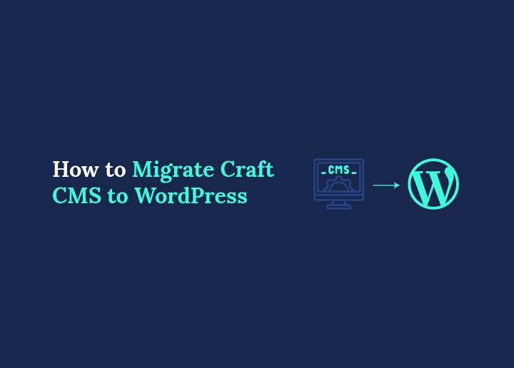 How to Migrate Craft CMS to WordPress