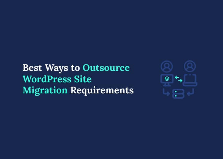 Best Ways to Outsource WordPress Site Migration Requirements