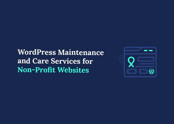 Reliable WordPress Maintenance and Care Services for Non-Profit Websites