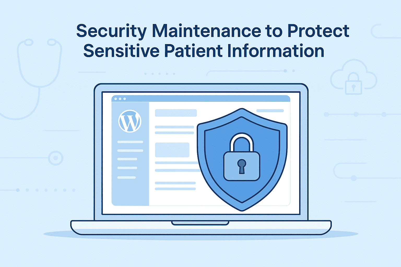 Importance of WordPress Maintenance Services for Telehealth Websites 78 Security Maintenance to Protect Sensitive Patient Information