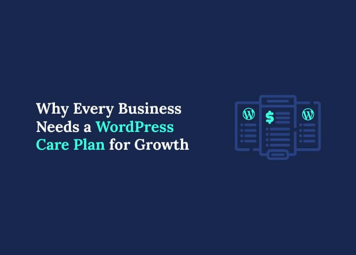 Why Every Business Needs a WordPress Care Plan for Growth