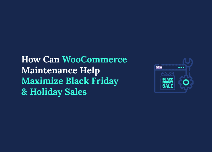WooCommerce Maintenance to Maximize Black Friday and Holiday Sales
