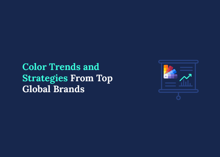 Color Trends and Strategies From Top Global Brands