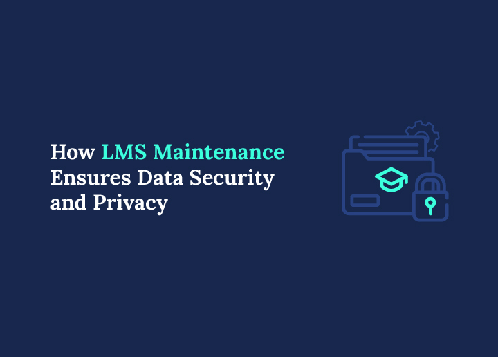 How LMS Maintenance Ensures Data Security and Privacy for a Safe Learning Environment