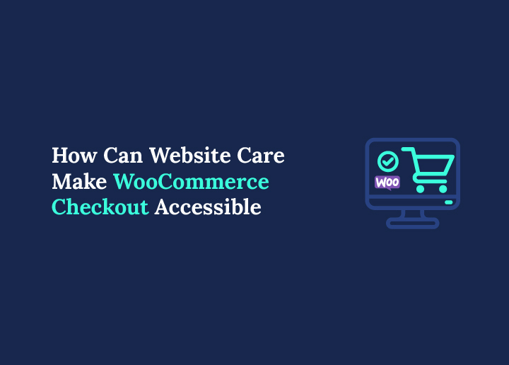 How Website Care Services Make WooCommerce Checkout Accessible
