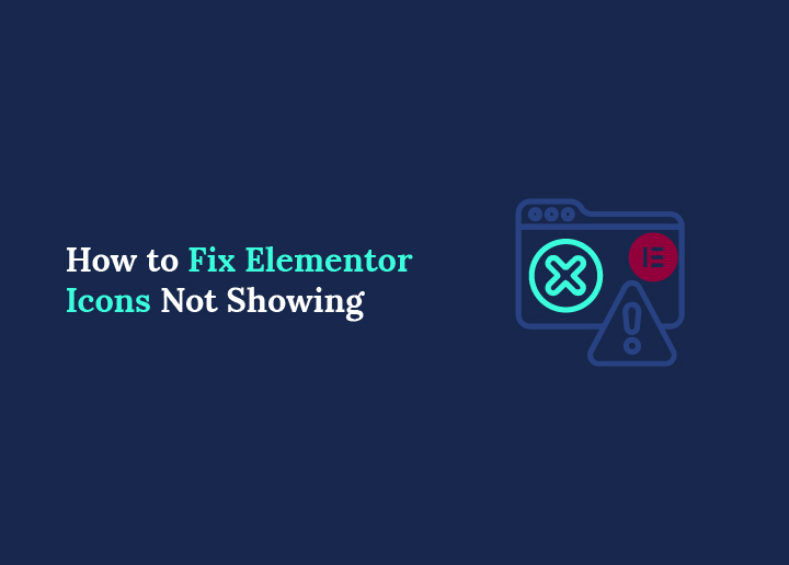 How to Fix Elementor Icons Not Showing (Quick Guide)