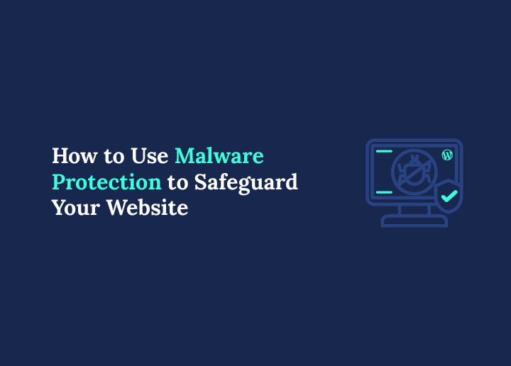How to Use Malware Protection to Safeguard Your Website Effectively