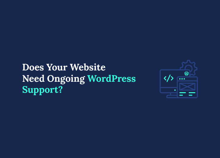 Does Your Website Need Ongoing WordPress Support?