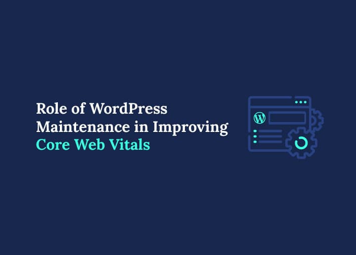 Role of WordPress Maintenance in Improving Core Web Vitals