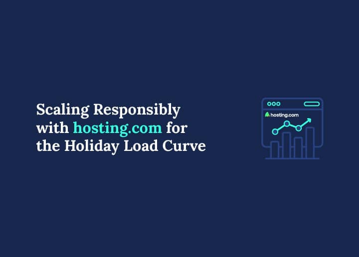 Scaling Responsibly with hosting.com for the Holiday Load Curve