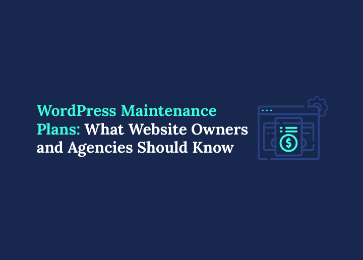 WordPress Maintenance Plans: What Website Owners and Agencies Should Know