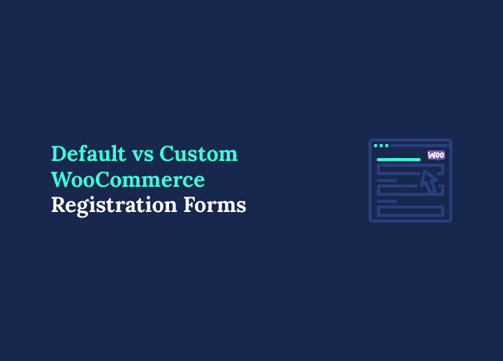 default-vs-custom-woocommerce-registration-forms