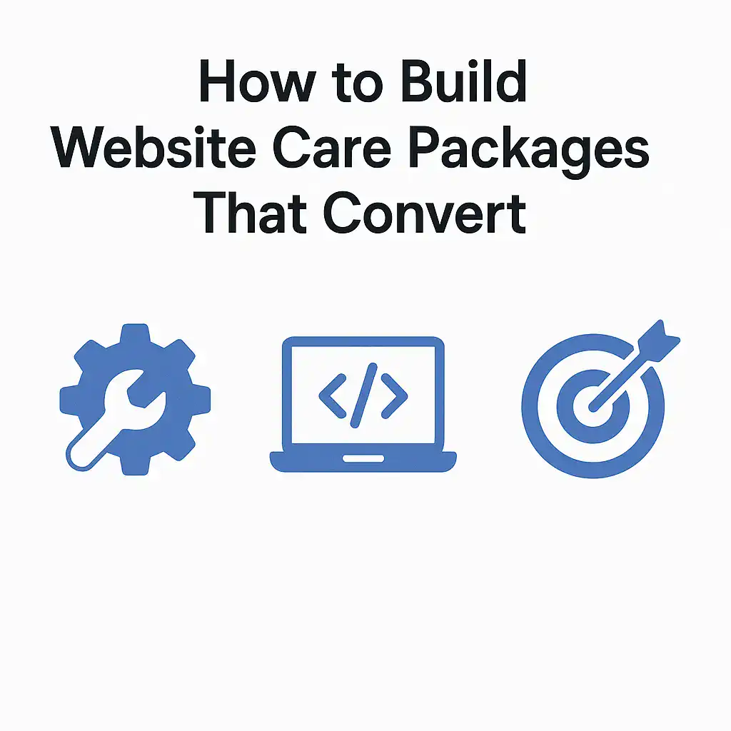 How to Sell More Website Care Plans and Build Predictable Recurring Revenue 79 website care packages guide