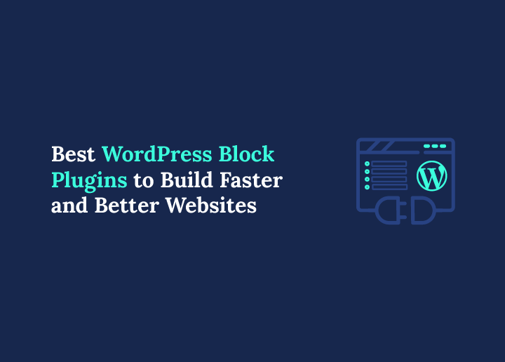 Best WordPress Block Plugins to Build Faster and Better Websites