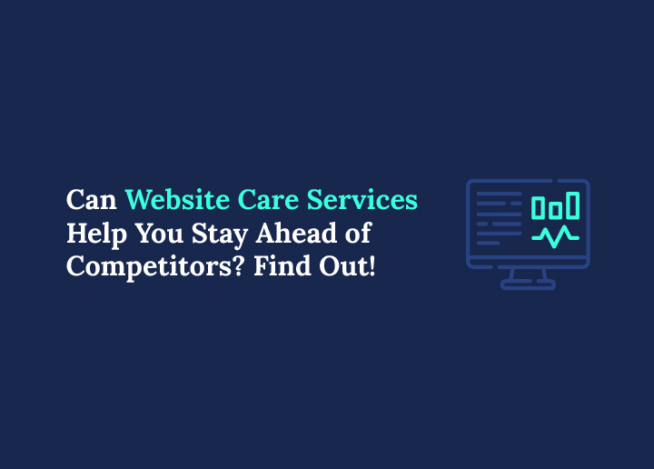 Website Care Services to Stay Ahead of Competitors