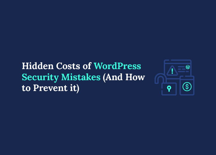 Hidden Costs of WordPress Security Mistakes & How to Prevent Them