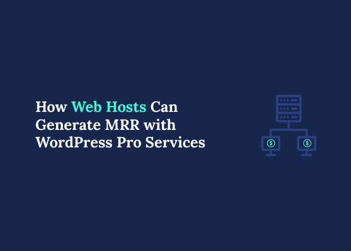 How Web Hosts Can Generate Monthly Recurring Revenue with WordPress Pro Services