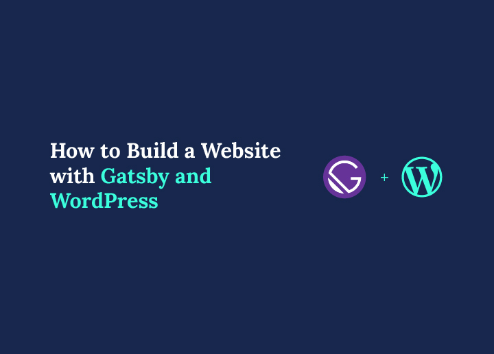 How to Build a Website with Gatsby and WordPress