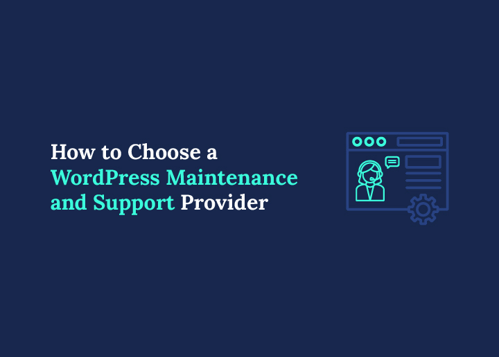 How to Choose a WordPress Maintenance and Support Provider
