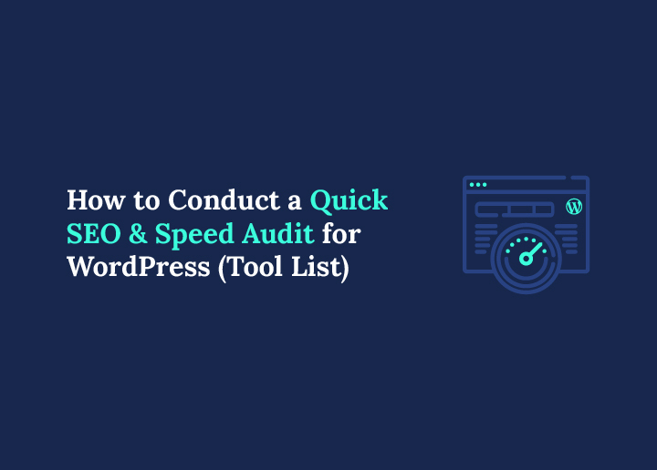 How to Conduct a Quick SEO & Speed Audit for WordPress (Tool List)