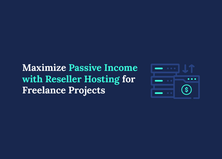 How to Maximize Passive Income with Reseller Hosting for Freelance Projects