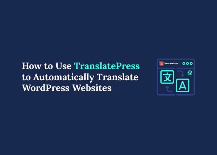 How to Use TranslatePress to Automatically Translate WordPress Websites