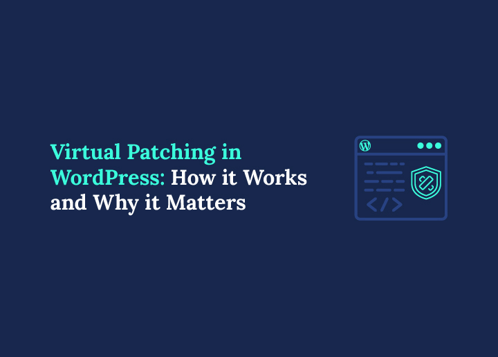 Virtual Patching in WordPress How It Works and Why It Matters