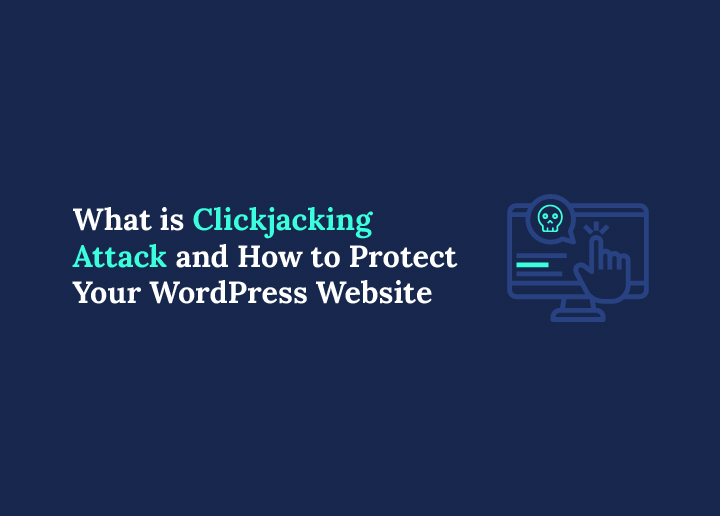 What is Clickjacking Attack and How to Protect Your WordPress Website