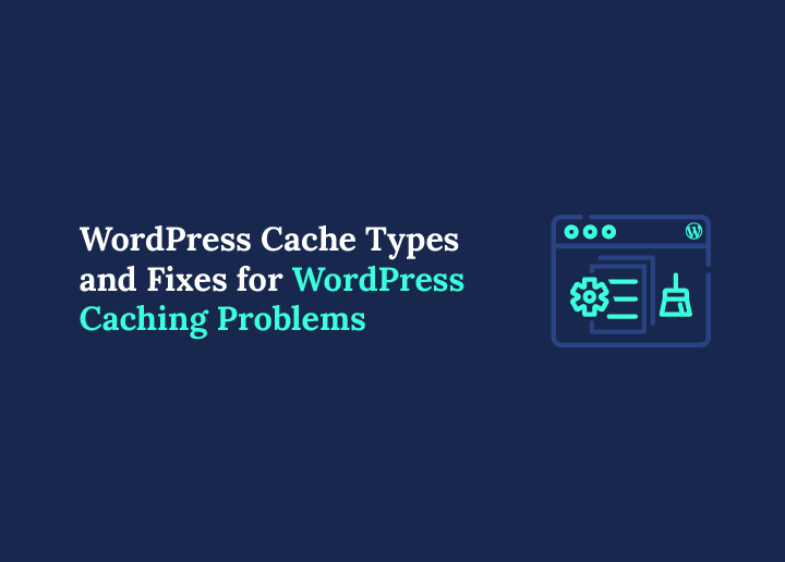 WordPress Cache Types and Fixes for WordPress Caching Problems